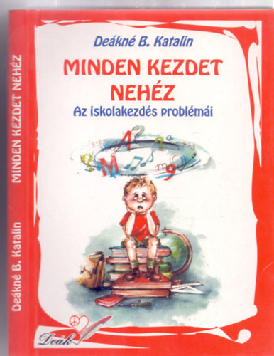 Dekn B. Katalin - Minden kezdet nehz - Az iskolakezds problmi (tdolgozott kiads)