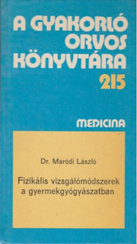 Dr. Mardi Lszl - A gyakorl orvos knyvtra 215 - Fiziklis vizsglmdszerek a gyermekgygyszatban
