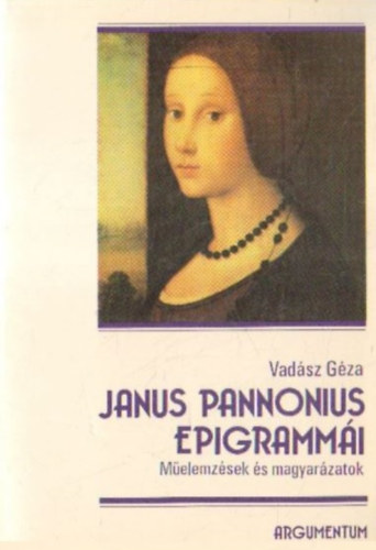 Vad�sz G�za - Janus Pannonius epigramm�i (M�elemz�sek �s magyar�zatok)