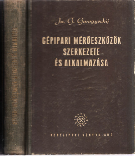 Ju.G. Gorogyeckij - Gépipari mérőeszközök szerkezete és alkalmazása