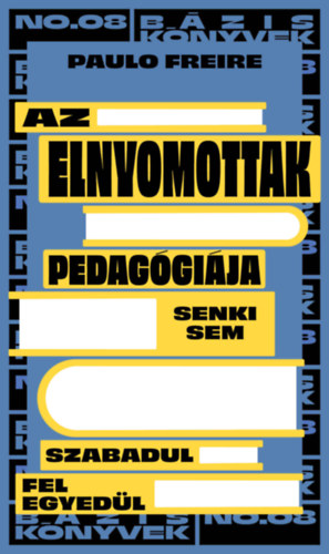Paulo Freire - Az elnyomottak pedag�gi�ja