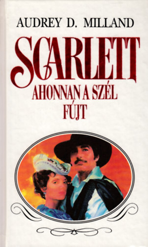 Audrey D. Milland - Scarlett - Ahonnan a szl fjt
