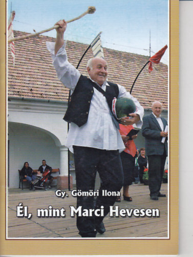 Gy. Gömöri Ilona - Él, mint Marci Hevesen (A szóláshasonlat értelmezéseinek történeti háttere és folklorisztikus hagyományai Heves városában)