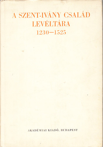 Mlyusz Elemr; Borsa Ivn - A Szent-Ivny csald levltra 1230-1525