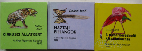 Dallos Jen - A madrkeresked kisvllalkozsa, Hztji pillangk, Cirkuszi llatkert  (miniknyv)