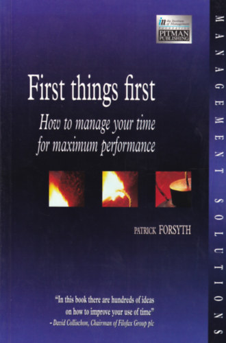 Patrick Forsyth - First things First - How to manage your Time for Maximum Performance (Idmenedzsment - angol nyelv)