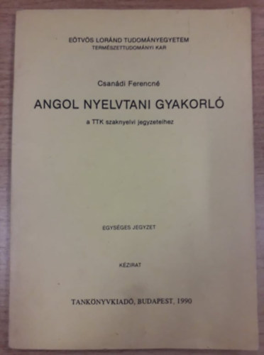 Csandi Ferencn - Angol nyelvtani gyakorl a TTK szaknyelvi jegyzeteihez