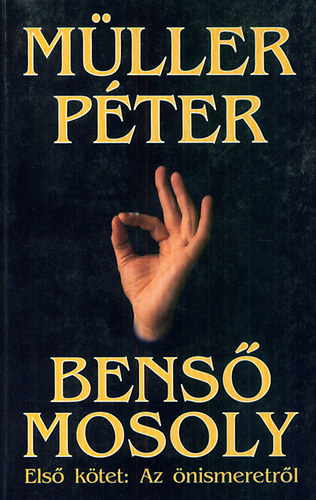M�ller P�ter - Bens� mosoly - Els� k�tet: Az �nismeretr�l