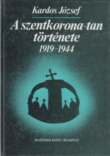 Kardos Jzsef - A szentkorona-tan trtnete 1919-1944