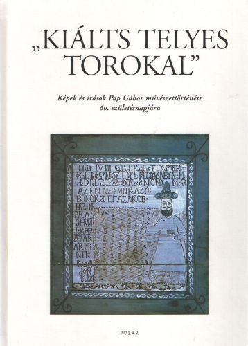 Ki�lts telyes torokkal! (K�pek �s �r�sok Pap G�bor m�v�szett�rt�n�sz 60. sz�let�snapj�ra)