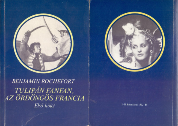Benjamin Rochefort - Tulipn Fanfan, az rdngs francia I-II. (I. A kirly virga, II. Lngol szv)