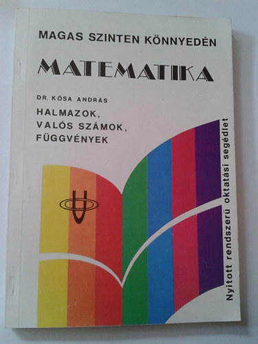 Dr. Ksa Andrs - Matematika - Halmazok, vals szmok, fggvnyek (Magas szinten knnyedn)