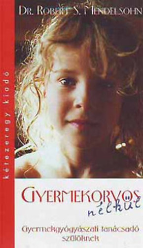 Vereckei Andrs  Robert S. Dr. Mendelson (ford.) - Gyermekorvos nlkl - Gyermekgygyszati tancsad szlknek
