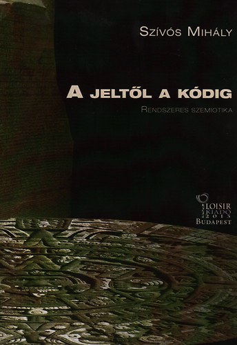 Sz�v�s Mih�ly - A jelt�l a k�dig - Rendszeres szemiotika