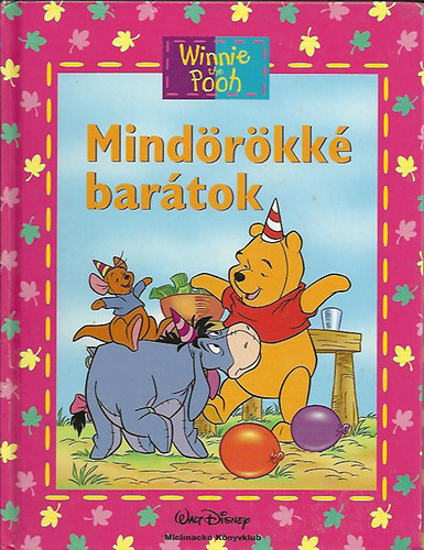 Walt Disney - Micimackó - Mindörökké barátok (Micimackó Könyvklub)