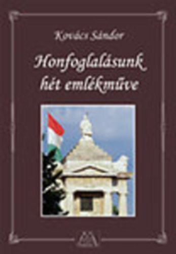 Kovács Sándor - Honfoglalásunk hét emlékműve (dedikált)