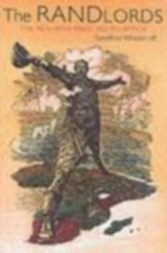 Geoffrey Wheatcroft - The Randlords - The Men Who Made South Africa