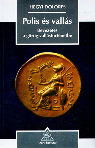 Hegyi Dolores - Polis �s vall�s (Bevezet�s a g�r�g vall�st�rt�netbe)