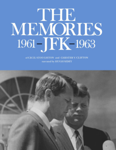 Chester V. Clifton, Hugh Sidey Cecil Stoughton - The Memories: 1961 - JFK - 1963