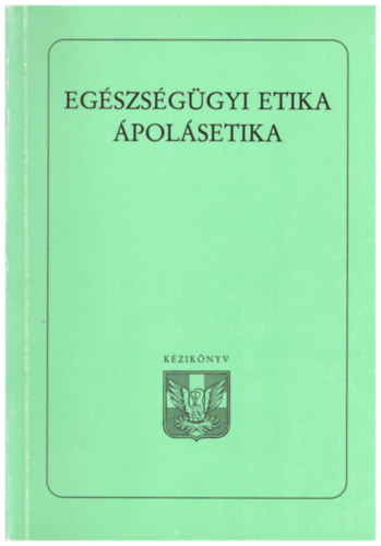 Dr. Blasszauer Rbert  (szerk.) - Egszsggyi etika - polsetika Kziknyv