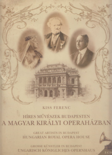 Kiss Ferenc - Hres mvszek Budapesten a Magyar Kirlyi Operahzban (3 CD-s eredeti hanganyag-mellklettel)