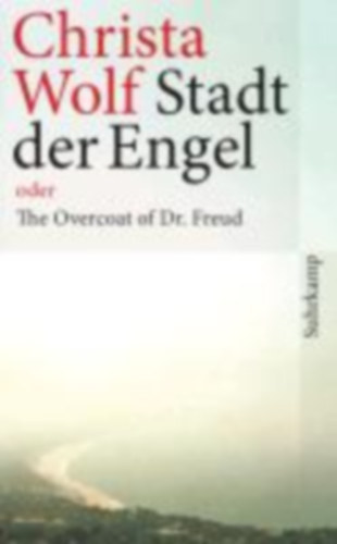 Christa Wolf - Stadt der Engel oder The Overcoat of Dr. Freud - Az angyalok vrosa vagy A fellt Dr. Freud (nmet nyelven)
