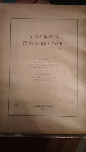 Bajn Gyula (szerk.) - A demokrcia trvnyalkotsrl 1945-1947