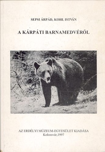 Kohl István; Sepsi Árpád - A kárpáti barnamedvéről