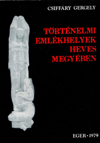 Csiff�ry Gergely - T�rt�nelmi eml�khelyek Heves megy�ben