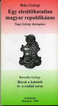 Beke Gyrgy - Egy elcsitthatatlan magyar republiknus - Nagy Gyrgy letregnye