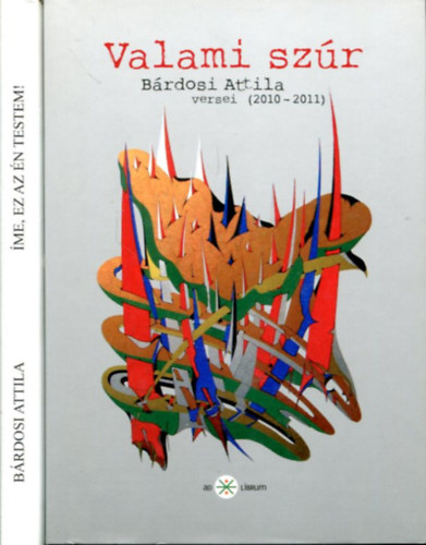 Bárdosi Attila - 2 db Bárdosi kötet: Valami szúr - Íme, ez az én testem!