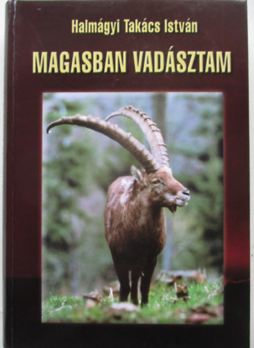 Halm�gyi Tak�cs Istv�n - Magasban vad�sztam