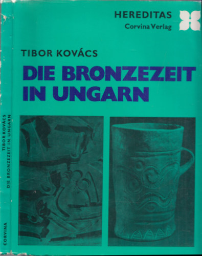 Tibor Kovcs - Die Bronzezeit in Ungarn (Hereditas)