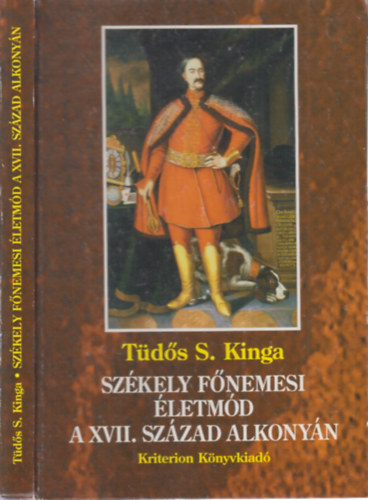 Tds S. Kinga - Szkely fnemesi letmd a XVII. szzad alkonyn