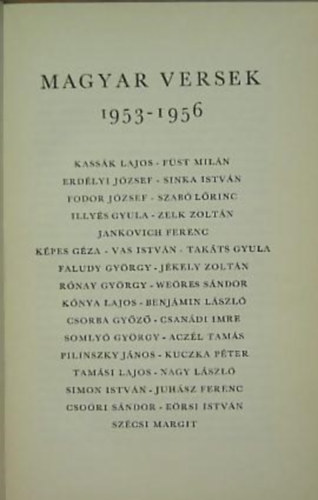 Magyar versek 1953-1956 ( Rónay György Kuczka Péter Csoóri Sándor Weöres Sándor Simon István Pilinszky János Takáts Gyula Somlyó György Benjámin László Képes Géza Illyés Gyula Kassák Lajos Vas István Fodor József Jankovich Ferenc