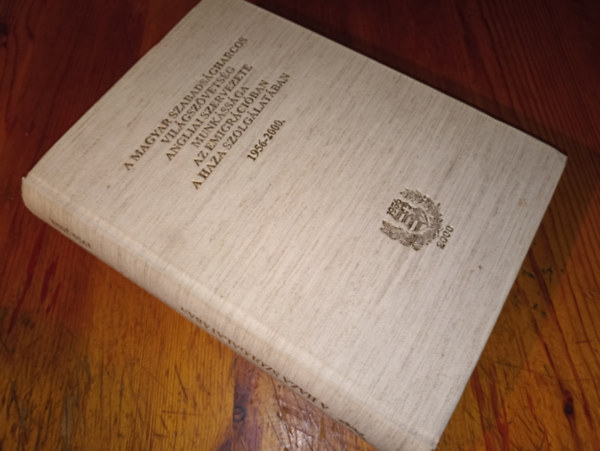 T�bb szerz� - A magyar szabads�gharcos vil�gsz�vets�g angliai szervezete munk�ss�ga az emigr�ci�ban a haza szolg�lat�ban 1956-2000
