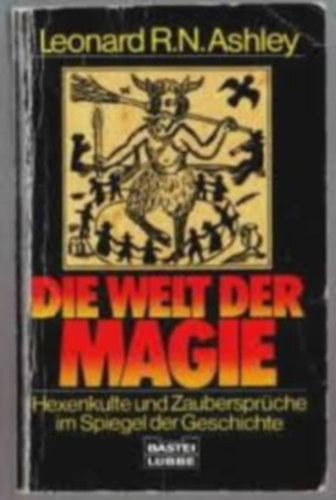 Leonard R. N. Ashley - Die Welt der Magie. Hexenkulte und Zaubersprche.