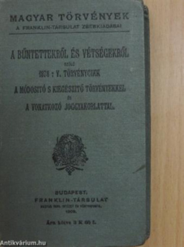 A bntettekrl s vtsgekrl szl 1878:V. trvnycikk a mdosit s kiegszit trvnyekkel s a vonatkoz joggyakorlattal
