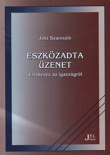 Jki Szaniszl - Eszkzadta zenet (rtekezs az igazsgrl)