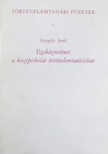 Gergely Jen - Egyhztrtnet a kzpiskolai trtnelemtantsban
