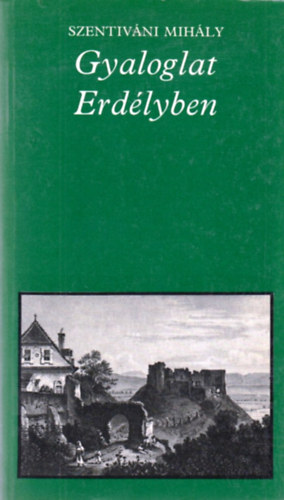 Szentivni Mihly - Gyaloglat Erdlyben (pro memoria)
