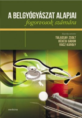 Tulassay Zsolt; Rcz Kroly; Bksi Gbor - A belgygyszat alapjai fogorvosok szmra