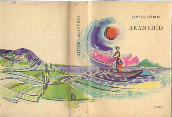 Lipták Gábor - Aranyhíd (Balatoni mesék, mondák, történetek - 2. kiadás Szántó Piroska rajzaival)