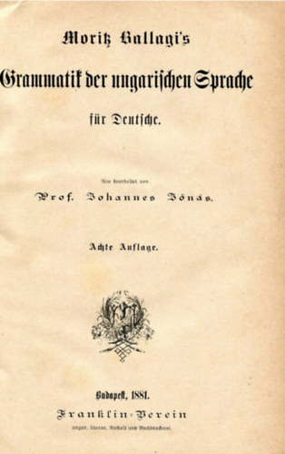 Moritz Ballagi - Moritz Ballagi's Grammatik der ungarischen Sprache f�r Deutsche (Moritz Ballagi: A magyar nyelv nyelvtana n�meteknek n�met nyelven)