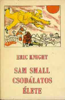 Eric Knight - Sam Small csodlatos lete
