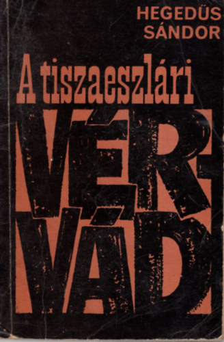 Heged�s S�ndor - A tiszaeszl�ri v�rv�d