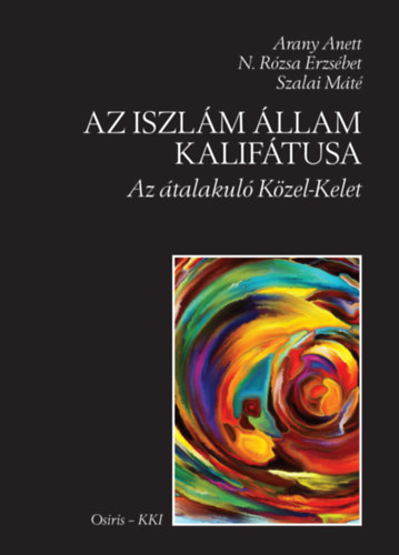 N.Rózsa Erzsébet, Szalai Máté Arany Anett - Az Iszlám Állam Kalifátusa