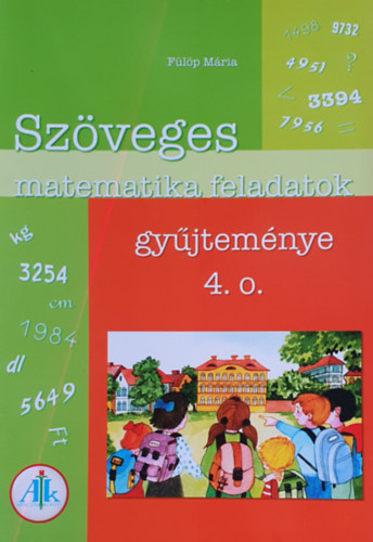 F�l�p M�ria - Sz�veges matematika feladatok gy�jtem�nye 4. o.