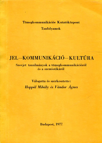 Hoppl Mihly - Vndor gnes  (vlogatta s szerkesztette) - Jel-kommunikci-kultra. Szovjet tanulmnyok a tmegkommunikcirl s a szemiotikrl