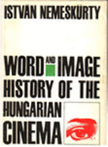 Istv�n Nemesk�rty - Word and Image - History of the Hungarian Cinema